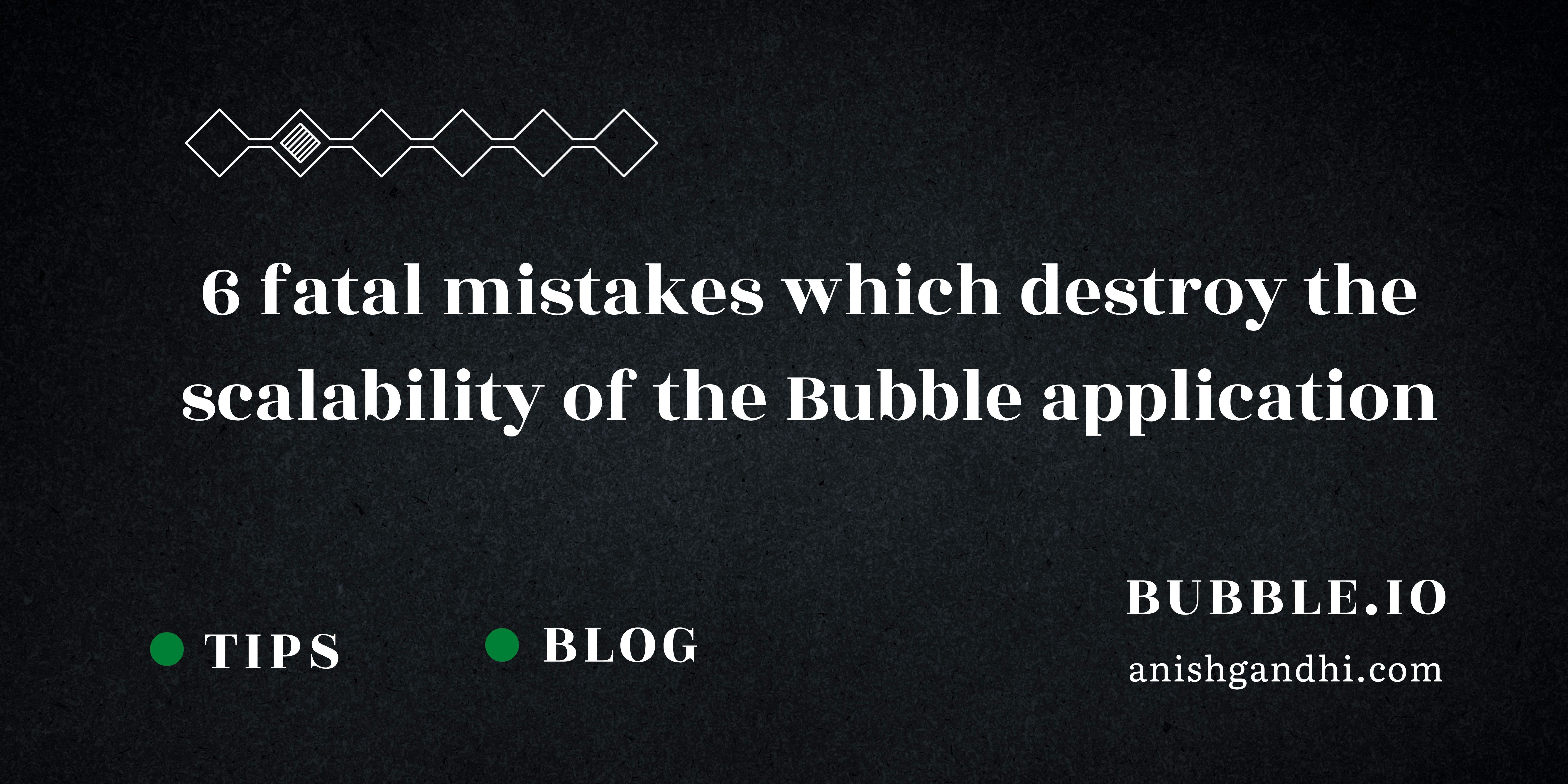 6 Fatal mistakes which destroy the scalability of the Bubble application: cover image