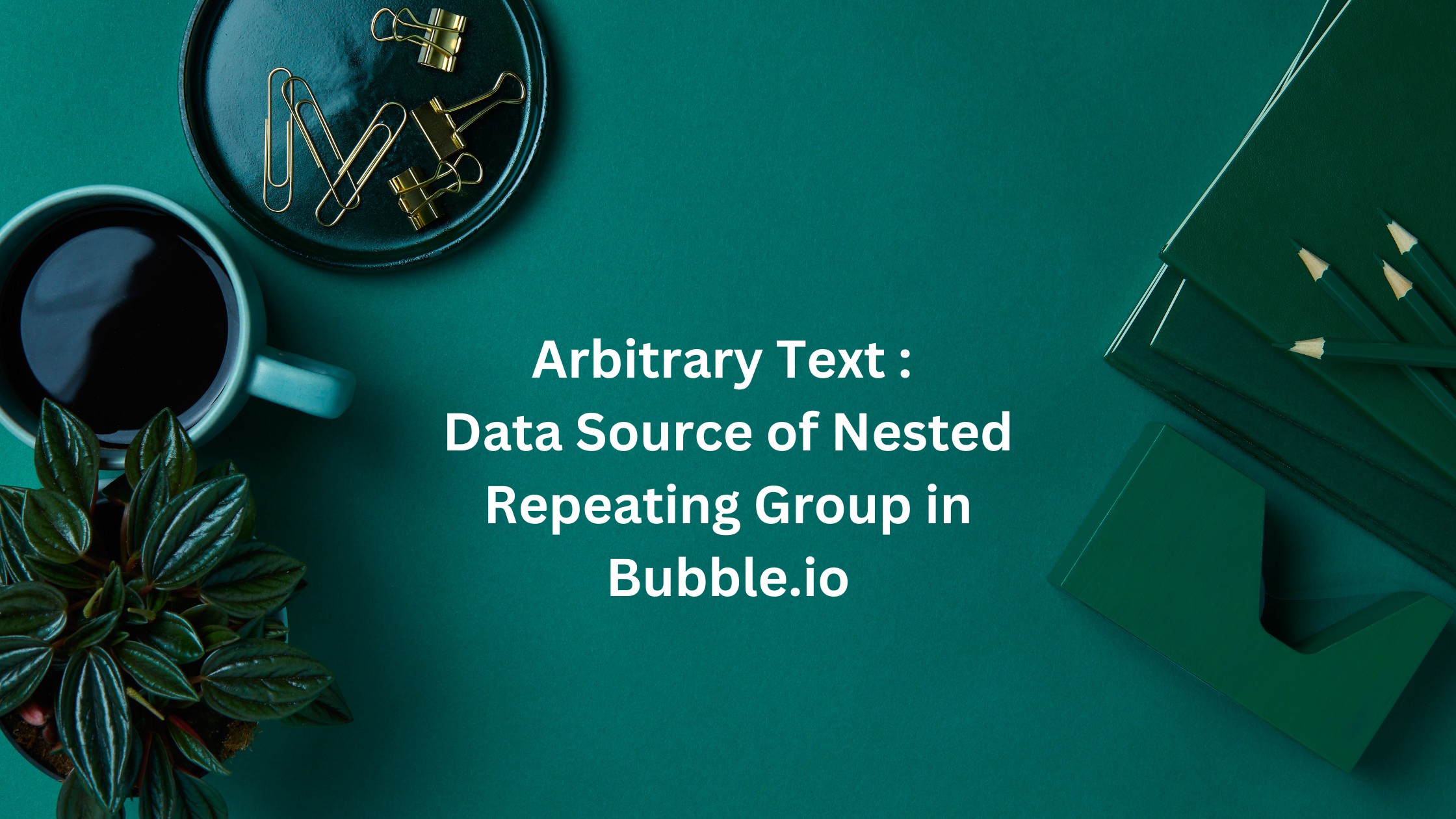Arbitrary Text : Data Source of Nested Repeating Group in Bubble: cover image