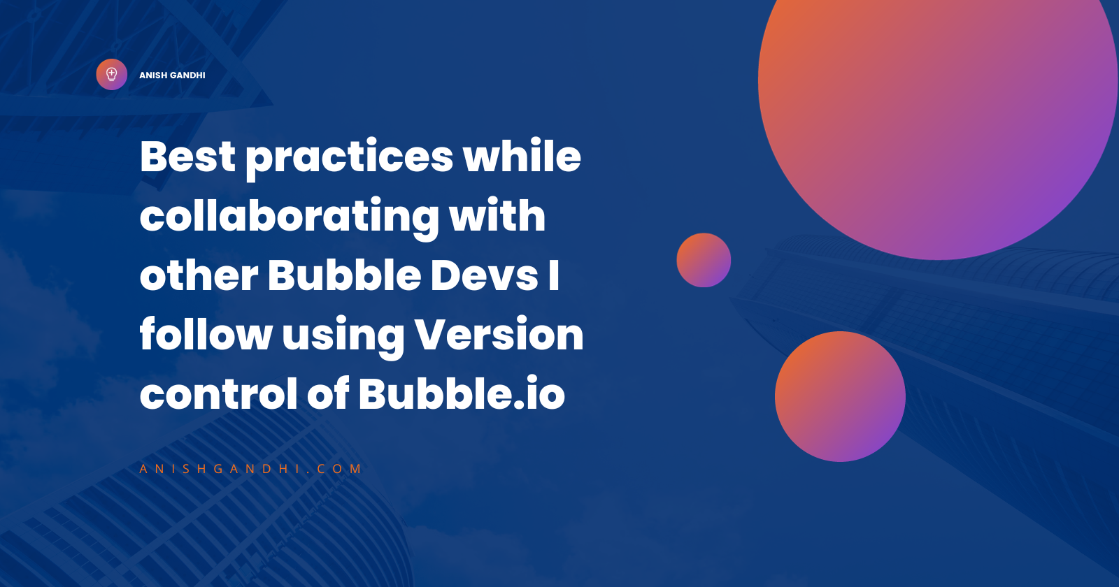 Best practices while collaborating with other Bubble Devs I follow using Version control of Bubble.io: cover image