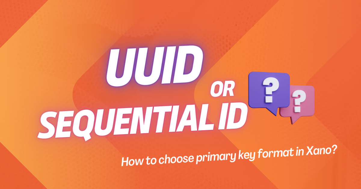 How to choose between the UUID and the sequential ID as the Primary key in Xano?: cover image