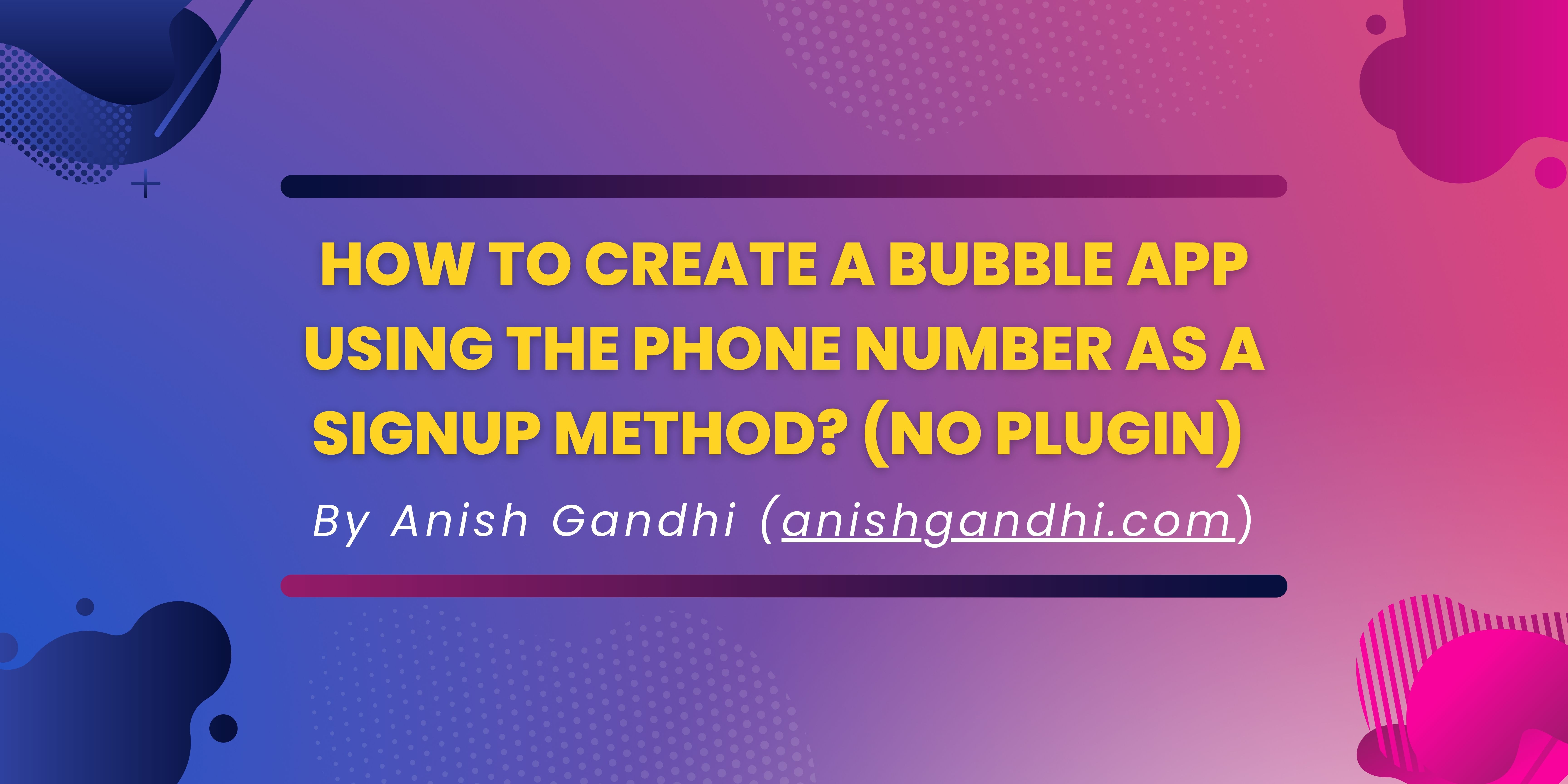 How to create a bubble app using the phone number as a signup method? (No Plugin): cover image