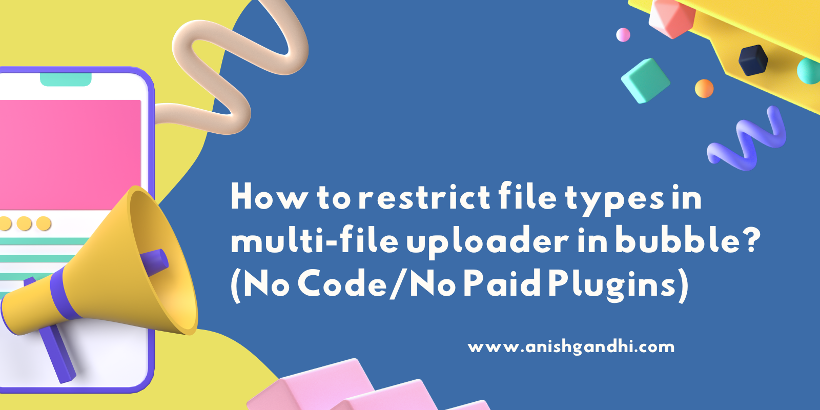 How to restrict file types in multi-file uploader in bubble? (No Code/No Paid Plugins): cover image