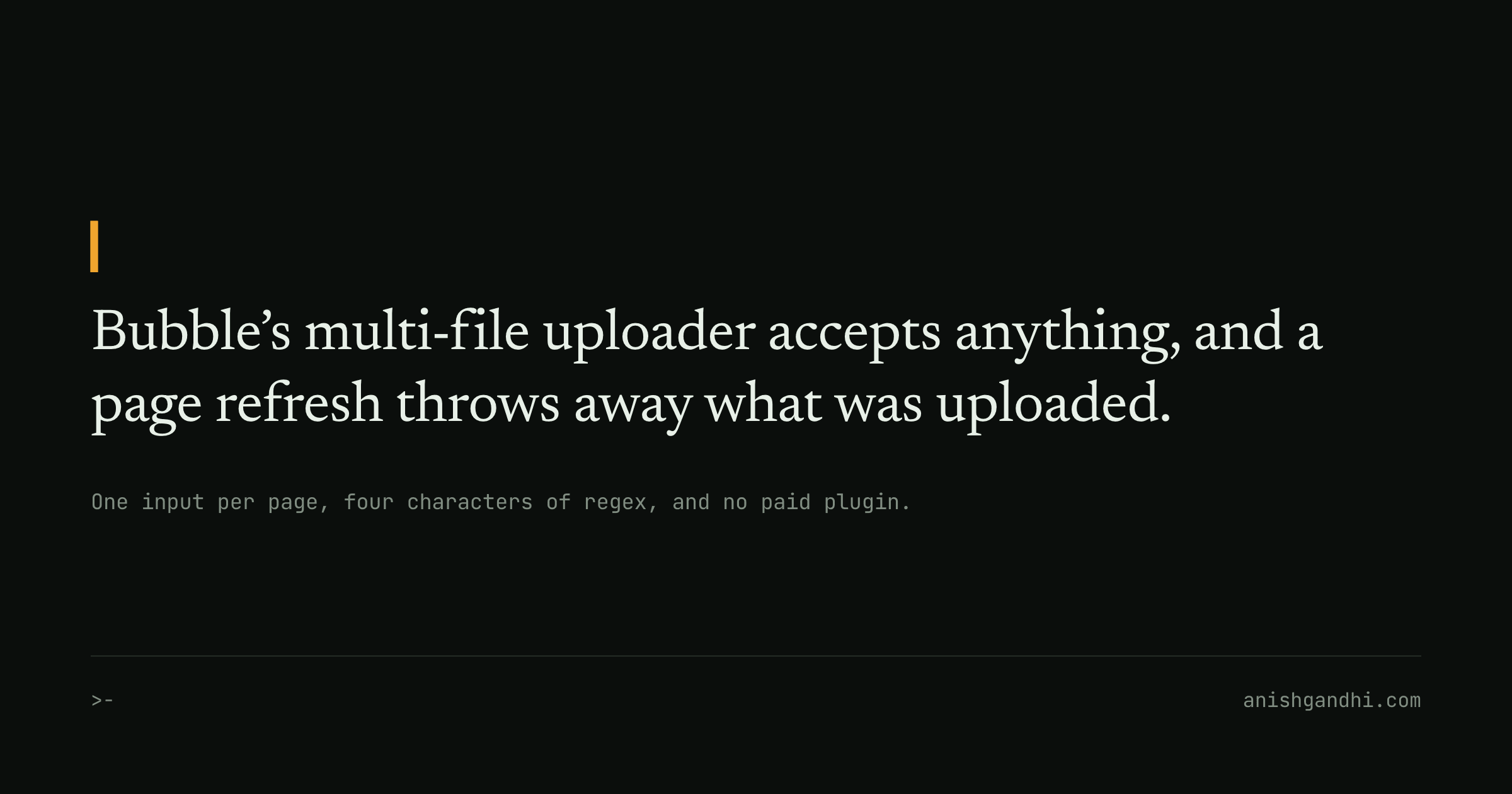 Bubble’s multi-file uploader accepts anything, and a page refresh throws away what was uploaded.