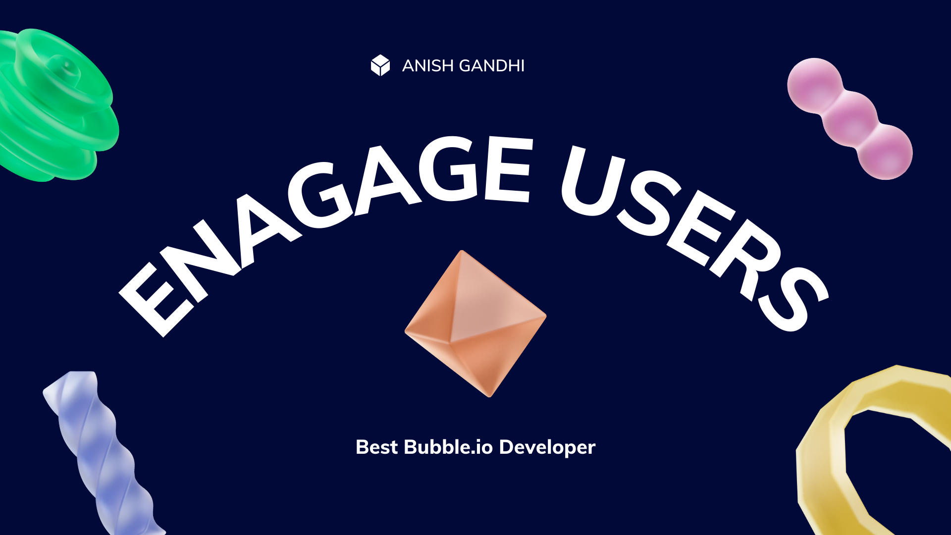 Dark blue editorial banner with the arched headline 'Engage Users' surrounded by 3D shapes and the tagline 'Best Bubble.io Developer', introducing the user engagement section