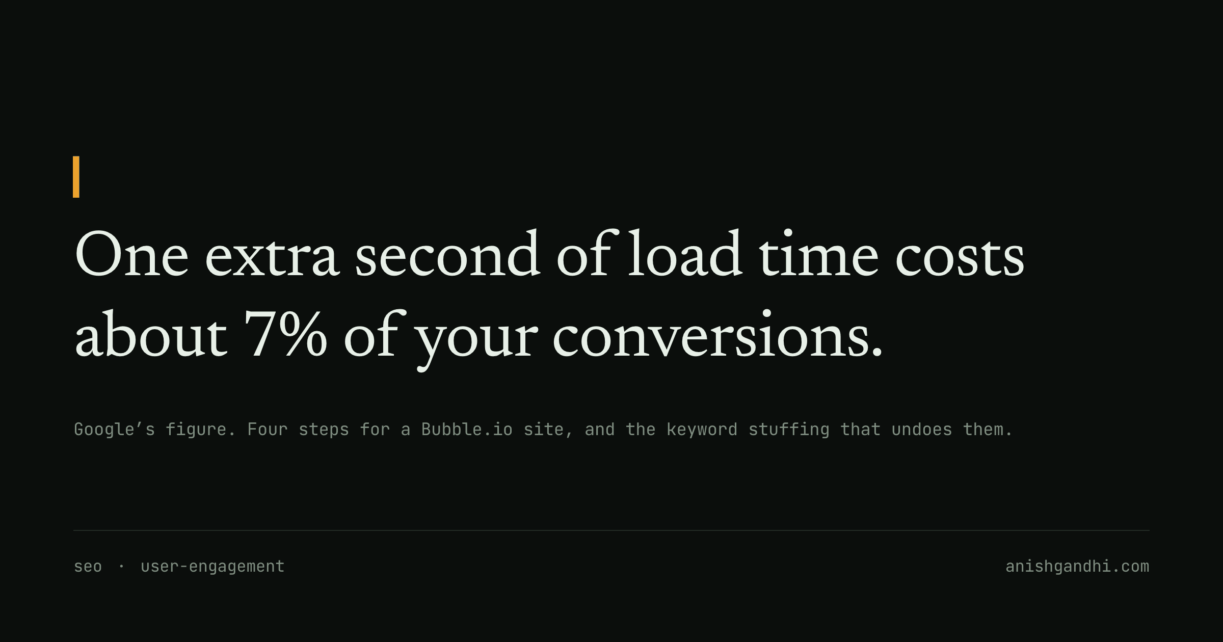 One extra second of load time costs about 7% of your conversions.