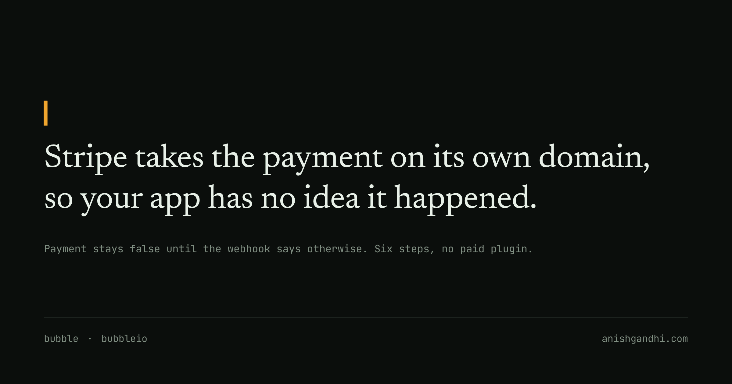 Stripe takes the payment on its own domain, so your app has no idea it happened.